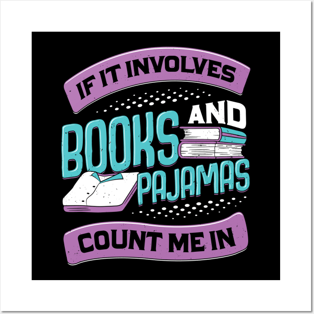 If It Involves Books And Pajamas Count Me In Wall Art by Dolde08